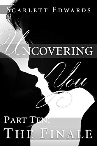 Uncovering You 10 The Finale New And Updated 2019 Edition Kindle Edition By Edwards Scarlett Romance Kindle Ebooks Amazon Com
