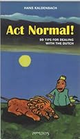 Act normal : 99 Tips for dealing with the Dutch 9044608207 Book Cover