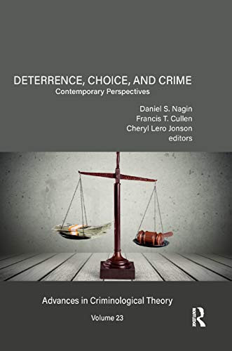 Deterrence, Choice, and Crime, Volume 23: Contemporary Perspectives (Advances in Criminological Theory)