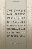 The Chinese and Japanese Repository of Facts and Events in Science, History, and Art, Relating to Eastern Asia: Volume 1. From July 1863 - June 1864