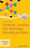 Seminare, Trainings und Workshops lebendig gestalten (Haufe TaschenGuide)