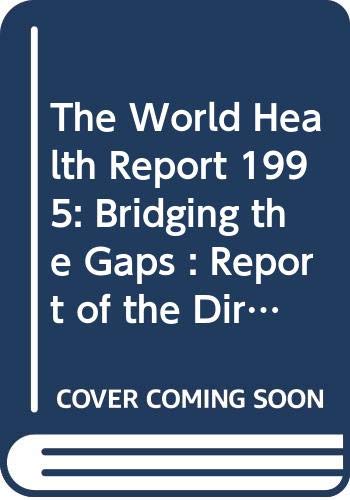 The World Health Report 1995: Bridging the Gaps : Report of the Director-General