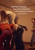 Collecting Choreography: Simone Forti and Performance in the Contemporary Art Museum