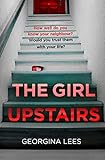 The Girl Upstairs: An absolutely gripping psychological thriller debut with a jaw-dropping twist from a stunning new voice in crime fiction