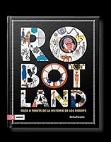 Robotland: Guía a través de la historia de los robots 8419448362 Book Cover