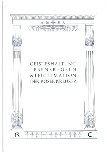 Geisteshaltung, Lebensregeln und Legitimation der Rosenkreuzer