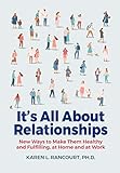 It's All About Relationships!: New Ways to Make Them Healthy and Fulfilling, at Home and at Work