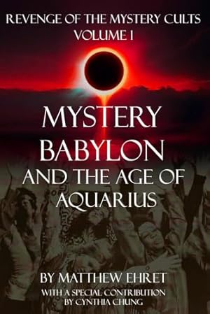 Revenge of the Mystery Cults volume 1: Mystery Babylon and the Age of Aquarius