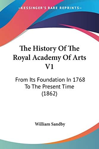 The History Of The Royal Academy Of Arts V1: From Its Foundation In ...
