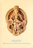 Anjou: Medieval Art, Architecture and Archaeology