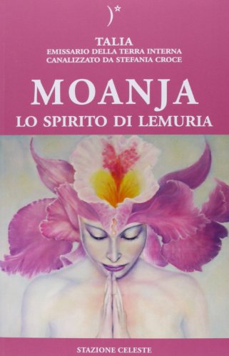 Moanja. Lo spirito di Lemuria canalizzato da Stefania Croce