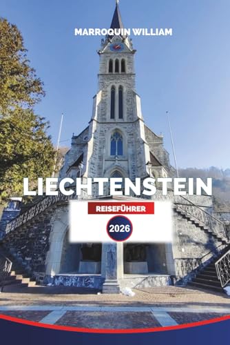 LIECHTENSTEIN Reiseführer 2026: Erkunden Sie Vaduz, Alpendörfer, Schlösser und malerische Wanderwege in Europas verstecktem Juwel