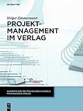  Projektmanagement im Verlag (Akademie des Deutschen Buchhandels Praxiswissen Verlag)