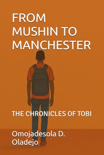 FROM MUSHIN TO MANCHESTER: THE CHRONICLES OF TOBI