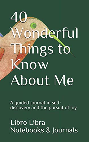 40 Wonderful Things to Know About Me: A guided journal in self-discovery and the pursuit of joy