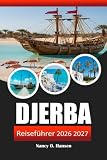 DJERBA REISEFÜHRER 2026 2027: Strände, Souks, Berberdörfer und praktische Tipps für Tunesiens Inselurlaub ...