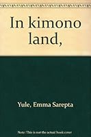 IN KIMONO LAND. Illustrated in Colors Reproduced from Photographs. B0006AJYFQ Book Cover