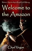 Nature, Spirituality, and Illegal Mining : Welcome to the Amazon 0999173677 Book Cover