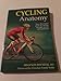 Produktbild Cycling Anatomy: Your Illustrated Guide for Cycling Strength, Speed, and Endurance (Sports Anatomy)