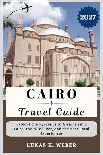 CAIRO TRAVEL GUIDE: Explore the Pyramids of Giza, Islamic Cairo, the Nile River, and the Best Local Experiences (Weber Travel Book Collections (ENG) 2)