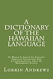 A Dictionary Of The Hawaiian Language: To Which Is Added An English-Hawaiian Vocabulary And A Chronological Table Of Remarkable Events