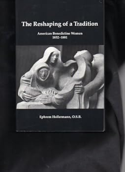 Paperback The reshaping of a tradition: American Benedictine women, 1852-1881 Book