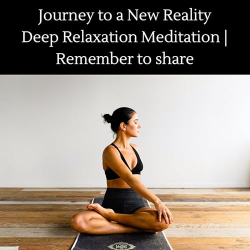 Journey to a New Reality Deep Relaxation Meditation | Remember to share