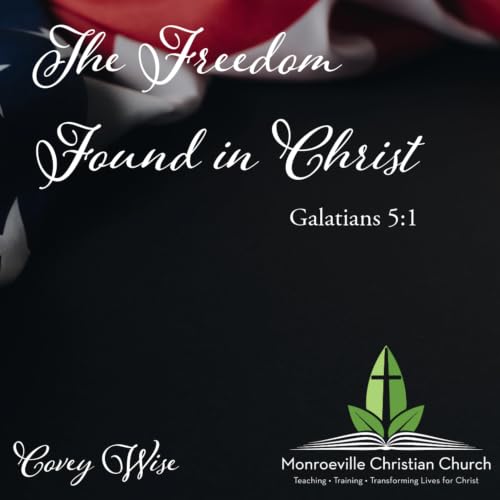 "The Freedom Found in Christ" - Galatians 5:1 - Covey Wise