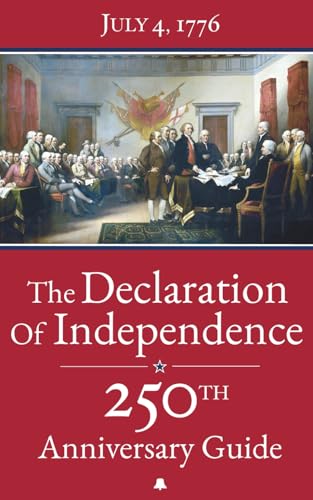 The Declaration of Independence: 250th Anniversary Guide – The complete original text annotated with detailed analysis, American Revolution timelines ... Fathers, and full-color illustrations