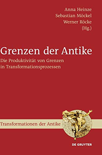 Grenzen Der Antike: Die Produktivitat Von Grenzen in Transformationsprozessen (Transformationen Der Antike)