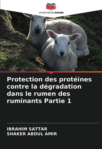 Protection des protéines contre la dégradation dans le rumen des ruminants Partie 1 (French Edition)