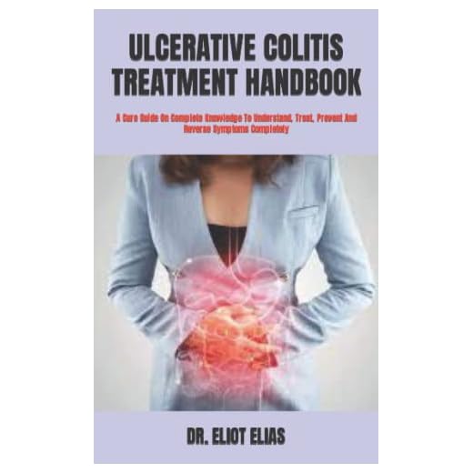 ULCERATIVE COLITIS TREATMENT HANDBOOK: A Cure Guide On Complete Knowledge To Understand, Treat, Prevent And Reverse Symptoms Completely