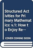 Structured Activities for Primary Mathematics: How to Enjoy Real Maths 0415028175 Book Cover