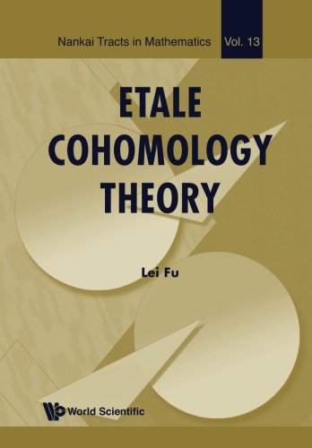 Etale Cohomology Theory (Nankai Tracts in Mathematics) by Lei Fu