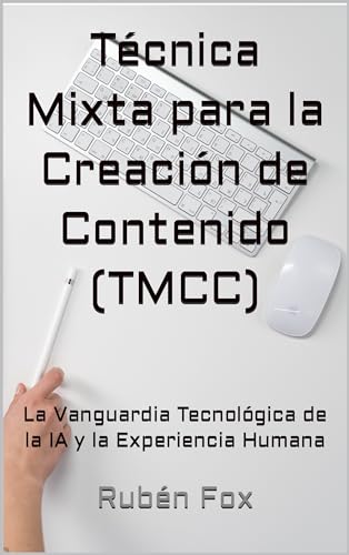 Técnica Mixta para la Creación de Contenido (TMCC): La Vanguardia Tecnológica de la IA y la Experien