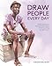 Draw People Every Day: Short Lessons in Portrait and Figure Drawing Using Ink and Color