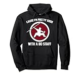 Cause I'm Pretty Good With A Bo Staff Pullover Hoodie