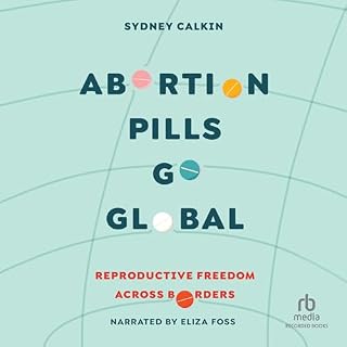 Abortion Pills Go Global Audiobook By Dr. Sydney Calkin cover art