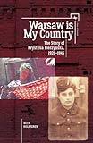  Warsaw Is My Country: The Story of Krystyna Bierzynska, 1928-1945