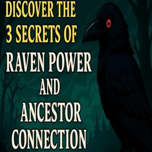 Discover the 3 Secrets of RAVEN POWER and Ancestor Connection Podcast Por arte de portada