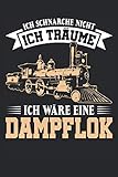  Ich schnarche nicht - Ich träume ich wäre eine Dampflok: 6\' x 9\' Notizbuch  Liniert  120 Seiten  Lustiges Geschenk für Modelleisenbahner Modellbauer und Lokführer