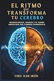 EL RITMO QUE TRANSFORMA TU CEREBRO: Neurociencia, trance y el poder ancestral del tambor chamánico (Camino Chamánico)