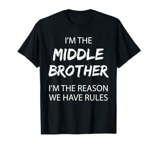 Middle Brother I'm Reason We Have Rules Funny Siblings T-Shirt