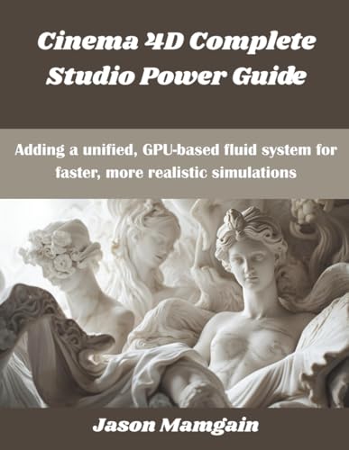  Cinema 4D Complete Studio Power Guide: Adding a unified, GPU-based fluid system for faster, more realistic simulations