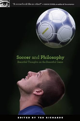 Soccer and Philosophy: Beautiful Thoughts on the Beautiful Game (Popular Culture and Philosophy, 51)