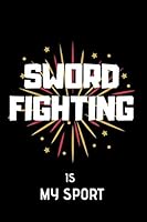 Sword Fighting Is My Sport : Lined Notebook 1671945077 Book Cover