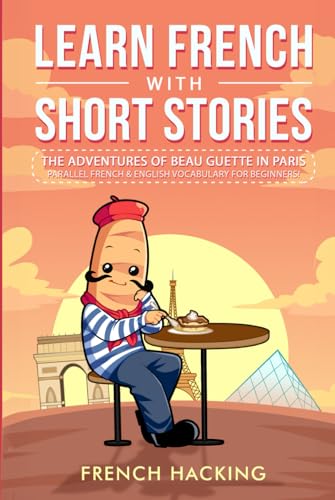 Learn French With Short Stories - Parallel French & English Vocabulary for Beginners: The Adventures of Beau Guette in Paris