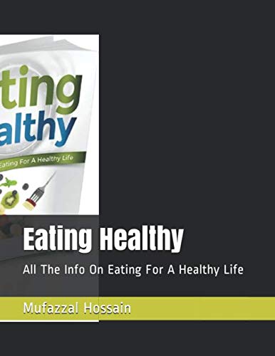 Eating Healthy: All The Info On Eating For A Healthy Life