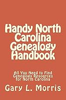 Handy North Carolina Genealogy Handbook: All You Need to Find Genealogy Resources for North Carolina 1506173438 Book Cover
