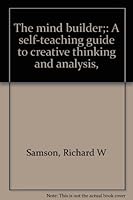 The Mind Builder: a Self-Teaching Guide to Creative Thinking and Analysis B0007DECZ4 Book Cover
